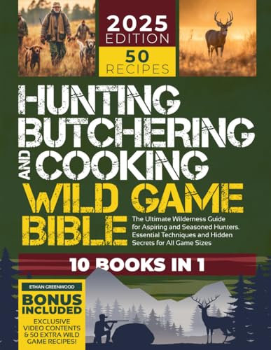 by Ethan Greenwood Hunting, Butchering, and Cooking Wild Game Bible: [10 IN 1] The Ultimate Wilderness Guide for Aspirin