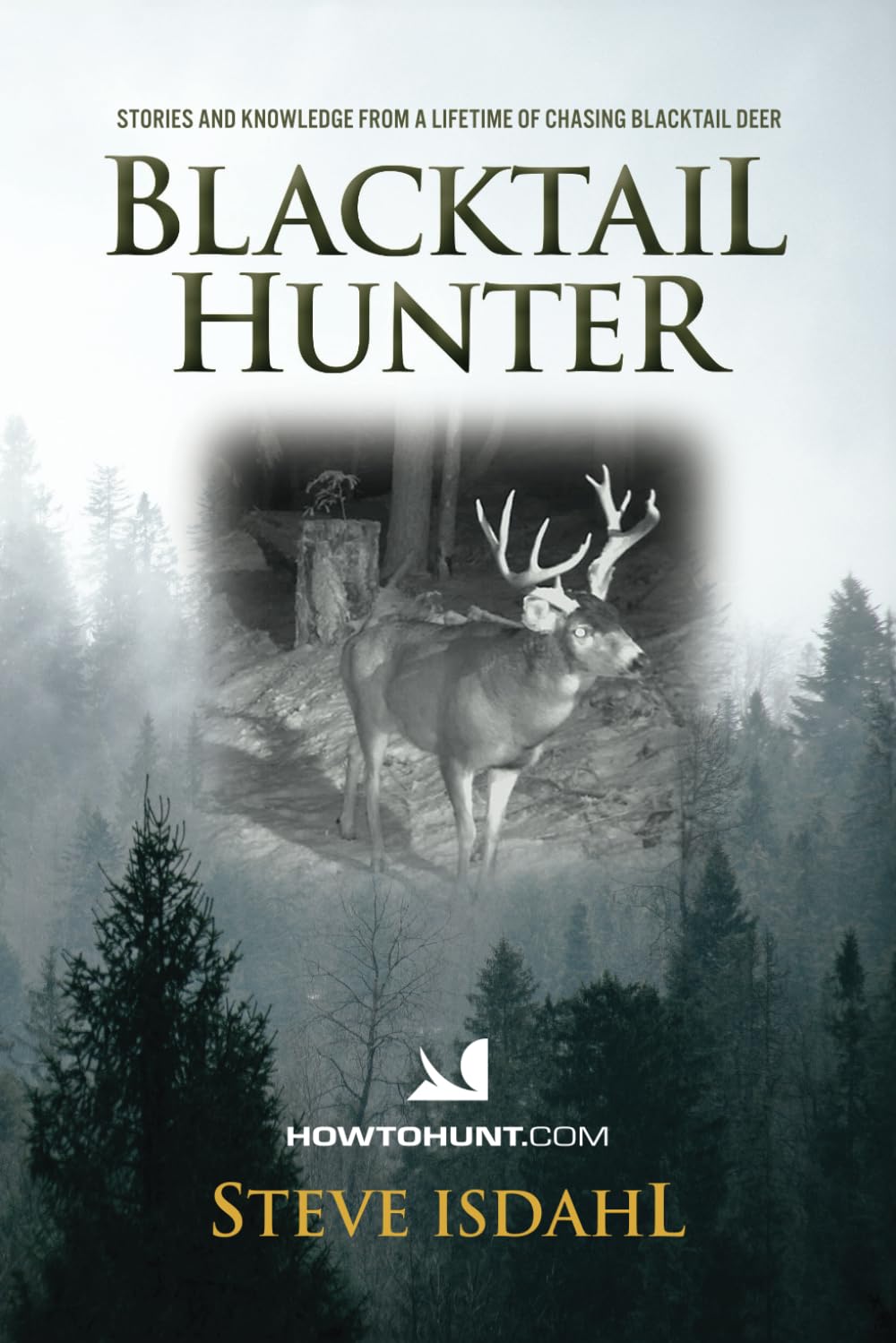 by Mr Stephen H Isdahl BLACKTAIL HUNTER: This is a book full of photos, stories and tips from a lifetime of hunting blac