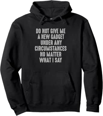 Tech guy Funny Hobby Addicted New gadget Addicted Don't Under Any Circumstances Funny Pullover Hoodie – Solid colors: 80