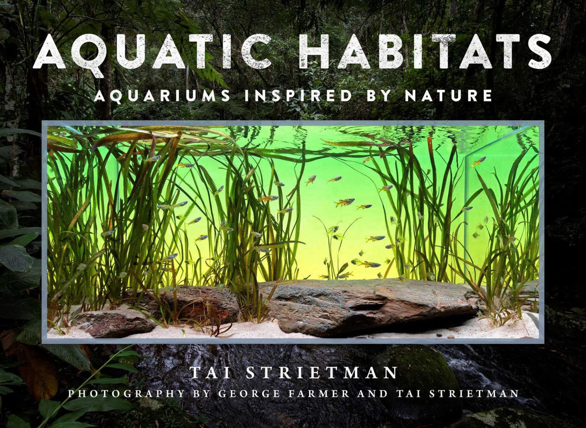 Aquatic Habitats Aquariums Inspired by Nature by by Tai Strietman (Author, Photographer), George Farmer… — view 2